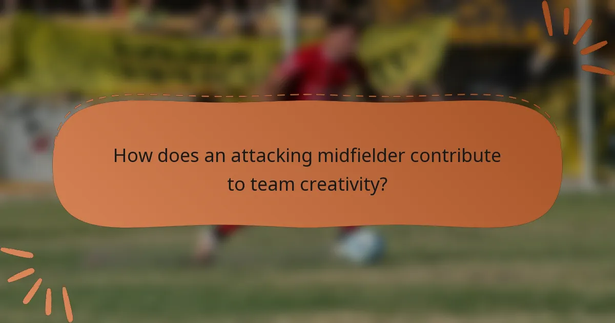 How does an attacking midfielder contribute to team creativity?