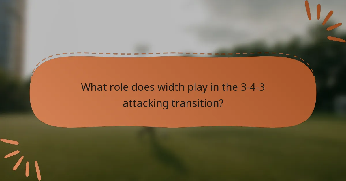 What role does width play in the 3-4-3 attacking transition?